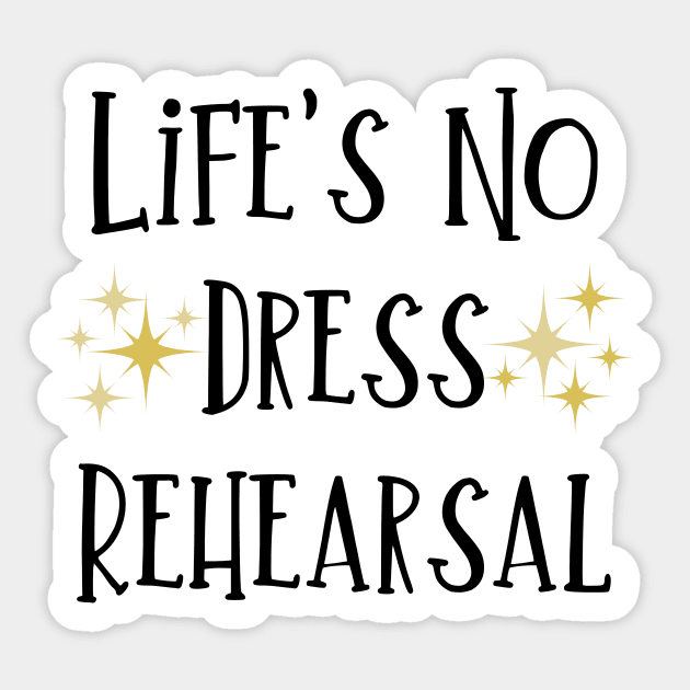 Life's No Dress Rehearsal - The Prom Musical Quote Sticker by sammimcsporran